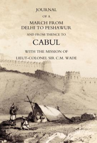 Książka Journal of a March from Delhi to Peshawur and from Thence to Cabul with the Mission of Lieut-Colonel Sir C.M. Wade (Ghuznee 1839 Campaign) William Barr