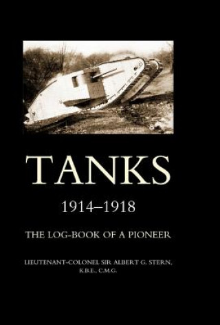 Carte Tanks 1914-1918 the Log-book of a Pioneer Albert G. Stern