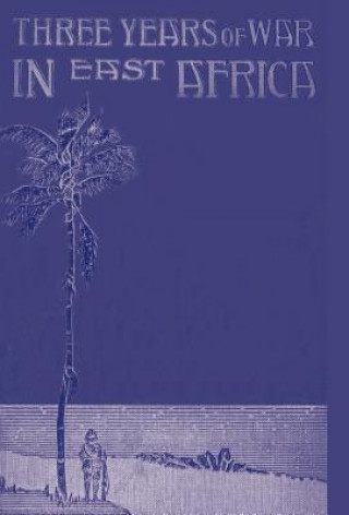 Kniha Three Years of War in East Africa Angus Buchanan