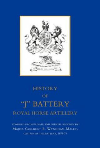 Könyv History of "J" Battery, Royal Horse Artillery (formerly A Troop, Madras Horse Artillery) Guilbert E. Wyndham Malet