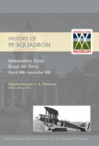 Könyv History of 99 Squadron. Independent Force. Royal Air Force. March, 1918 - November, 1918 L.A. Pattinson