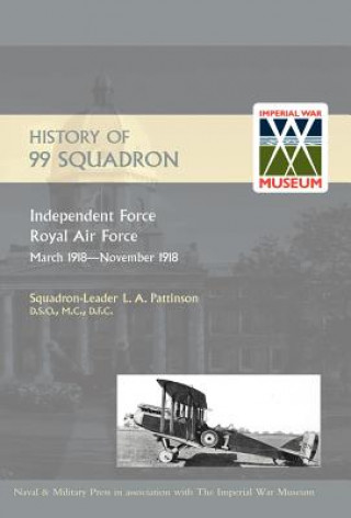 Kniha History of 99 Squadron. Independent Force. Royal Air Force. March, 1918 - November, 1918 L.A. Pattinson