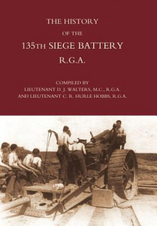 Kniha History of the 135th Siege Battery R.G.A Lt D.J Walters and Lt C.R. Hurle Hobbs