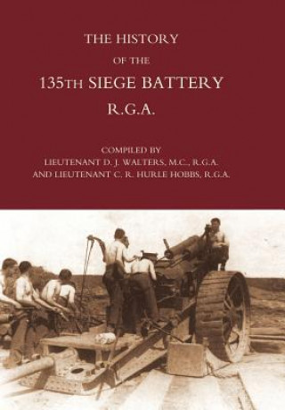 Knjiga History of the 135th Siege Battery R.G.A Lt D.J Walters and Lt C.R. Hurle Hobbs