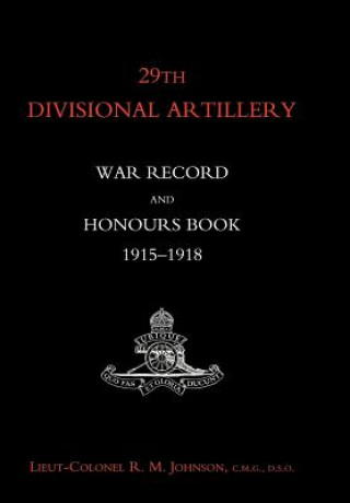 Könyv 29th Divisional Artillery War Record and Honours Book 1915-1918. Lt Col R.M.Johnson