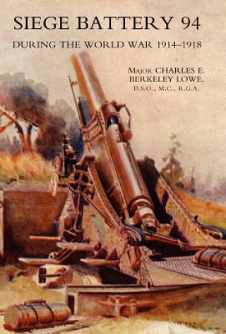 Livre Siege Battery 94 During the World War 1914-18 C.E. B. Lowe