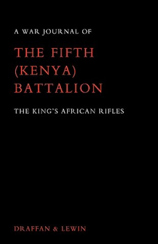 Kniha War Journal of the Fifth (Kenya) Battalion the King's African Rifles 1939-1945 W. D. Draffan