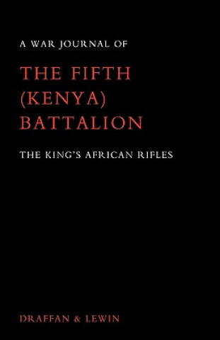 Книга War Journal of the Fifth (Kenya) Battalion the King's African Rifles 1939-1945 W. D. Draffan