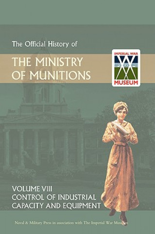 Carte Official History of the Ministry of Munitions Volume VIII Hmso