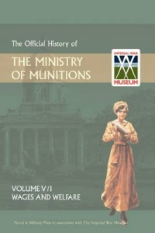 Könyv Official History of the Ministry of Munitionsvolume V Naval & Military Press