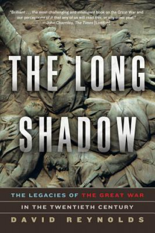 Kniha Long Shadow - The Legacies of the Great War in the Twentieth Century David Reynolds