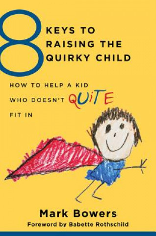 Könyv 8 Keys to Raising the Quirky Child Mark Bowers