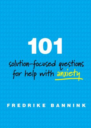 Kniha 101 Solution-Focused Questions for Help with Anxiety Fredrike Bannink