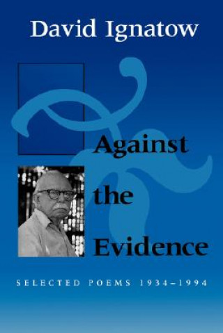 Kniha Against the Evidence David Ignatow