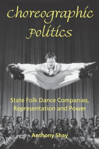 Kniha Choreographic Politics Anthony Shay