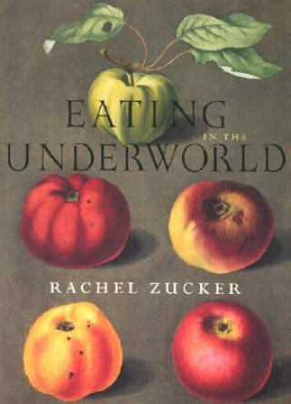 Buch Eating in the Underworld Rachel Zucker