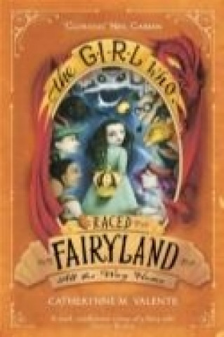 Carte Girl Who Raced Fairyland All the Way Home Catherynne M. Valente