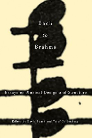 Książka Bach to Brahms - Essays on Musical Design and Structure David Beach