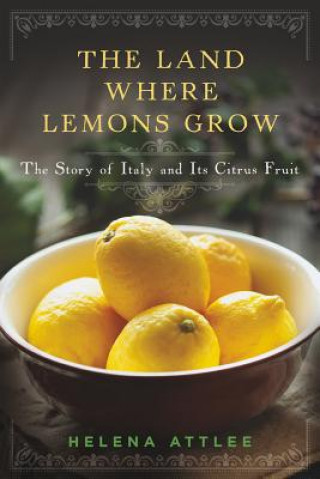 Livre Land Where Lemons Grow - the Story of Italy and its Citrus Fruit Helena Attlee