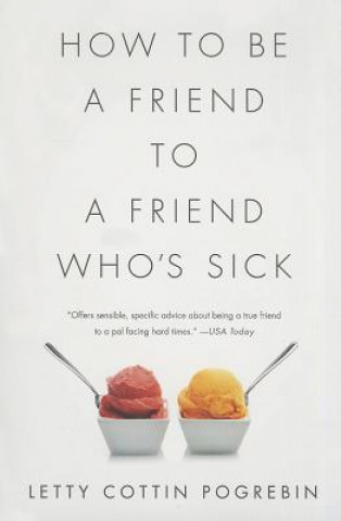 Carte How to Be a Friend to a Friend Who's Sick Letty Cottin Pogrebin