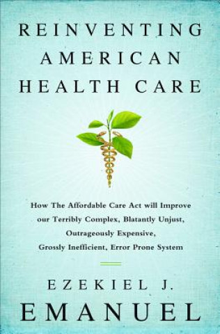 Könyv Reinventing American Health Care Ezekiel Emanuel