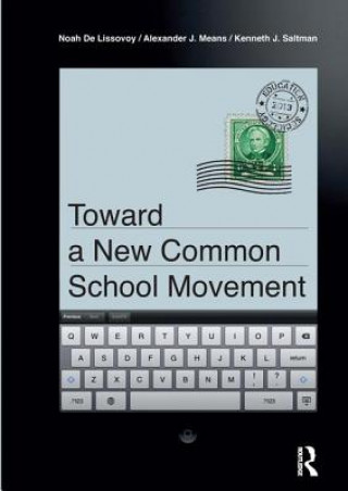 Könyv Toward a New Common School Movement Noah De Lissovoy