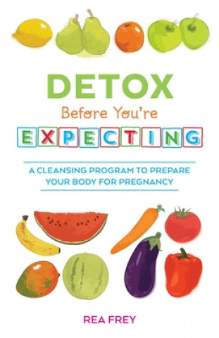 Kniha Detox Before You're Expecting Rea Frey