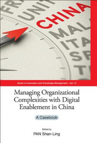 Kniha Managing Organizational Complexities With Digital Enablement In China: A Casebook Shan-Ling Pan