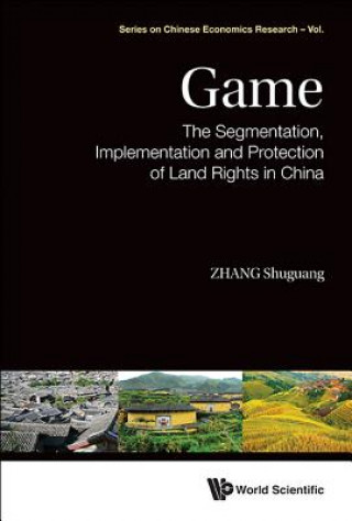 Carte Game: The Segmentation, Implementation And Protection Of Land Rights In China Shuguang Zhang