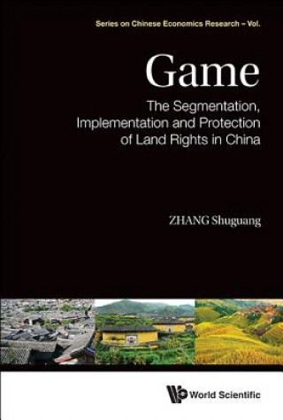 Knjiga Game: The Segmentation, Implementation And Protection Of Land Rights In China Shuguang Zhang