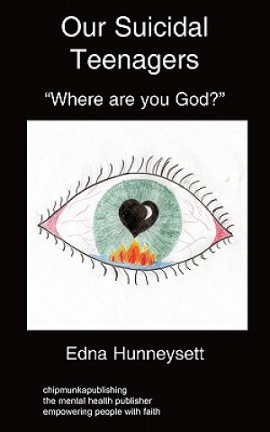 Könyv Our Suicidal Teenagers- "Where are You God?" Edna Hunneysett