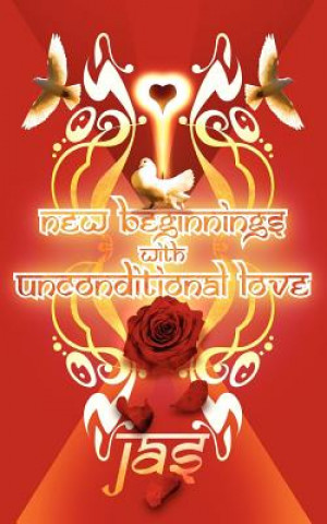 Könyv New Beginnings with Unconditional Love Jas