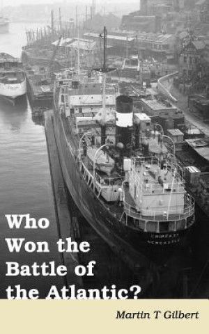 Книга Who Won the Battle of the Atlantic? Martin Gilbert