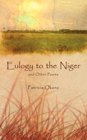 Kniha Eulogy to the Niger and Other Poems Patricia Okoro