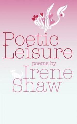 Könyv Poetic Leisure Irene Shaw