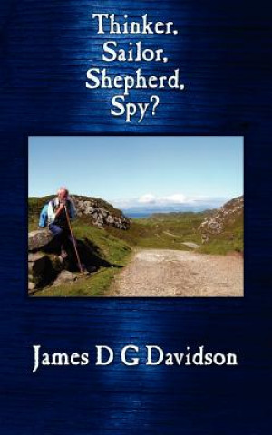 Kniha Thinker, Sailor, Shepherd, Spy? James D G Davidson