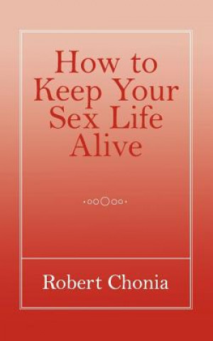 Kniha How to Keep Your Sex Life Alive Robert Chonia