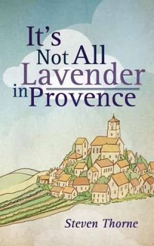 Książka It's Not All Lavender in Provence Steven Thorne