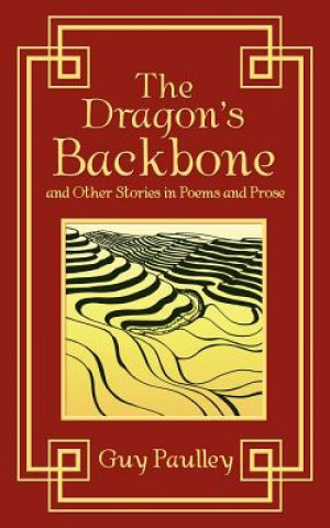 Carte Dragon's Backbone and Other Stories in Poems and Prose Guy Paulley