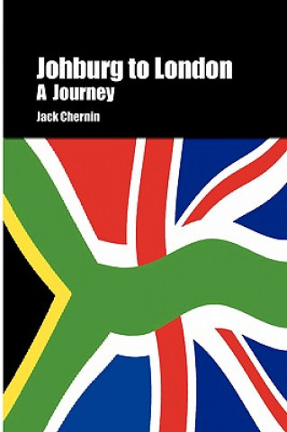 Книга Johburg to London A Journey Jack (University of Portsmouth) Chernin