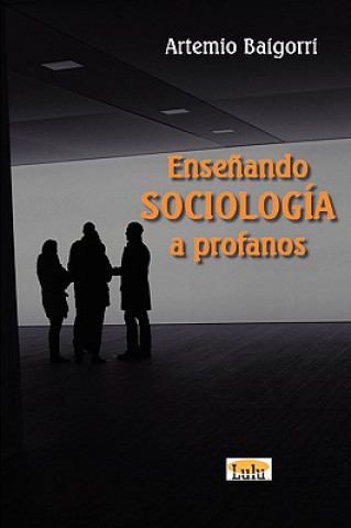 Könyv Ensenando Sociologia a Profanos Artemio Baigorri
