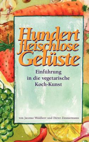 Könyv Hundert Fleischlose Geluste Einfuhrung in Die Vegetarische Koch-kunst Jacomo Waldherr