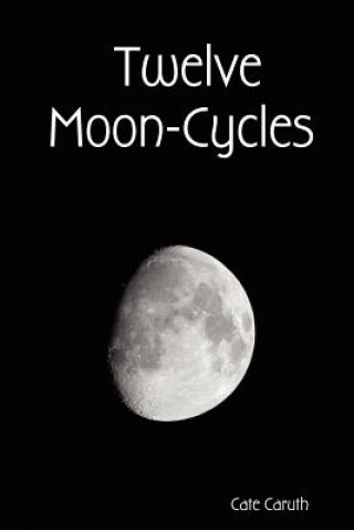 Könyv Twelve Moon-Cycles Cate Caruth