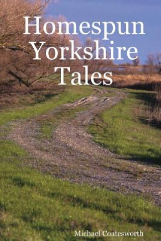 Książka Homespun Yorkshire Tales Michael Coatesworth