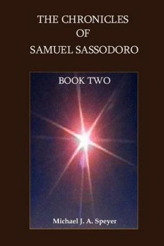 Könyv Chronicles of Samuel Sassodoro, Book Two Michael J. A. Speyer