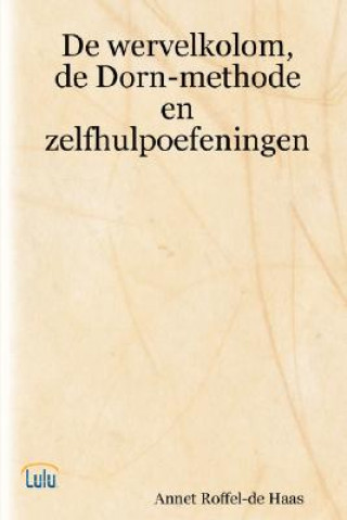 Kniha De Wervelkolom, De Dorn-methode En Zelfhulpoefeningen Annet Roffel-de Haas