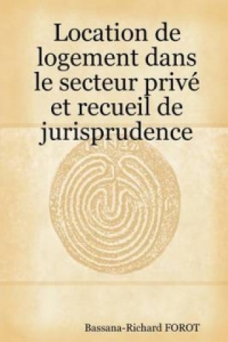 Kniha Location De Logement Dans Le Secteur Prive Et Recueil De Jurisprudence Bassana-Richard FOROT