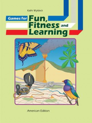 Knjiga Games for Fun, Fitness and Learning Kathi Wyldeck