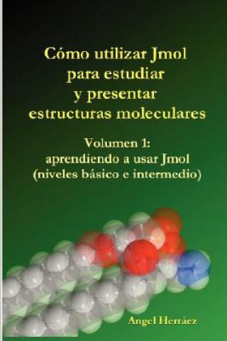 Carte Como Utilizar Jmol Para Estudiar Y Presentar Estructuras Moleculares (Vol. 1) Angel Herraez