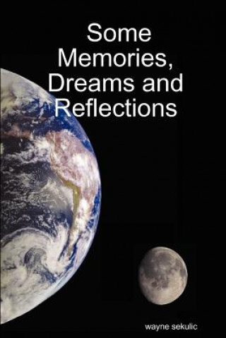 Könyv Some Memories, Dreams and Reflections wayne sekulic